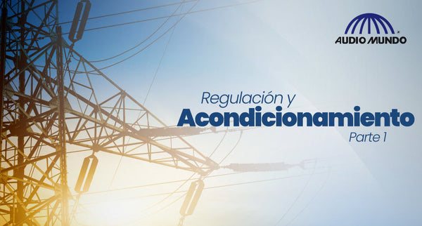 Regulación y Acondicionamiento en la Alimentación Eléctrica (parte 1)