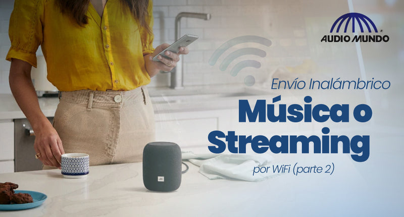 Envío Inalámbrico de Música o Streaming por WiFi (parte 2)