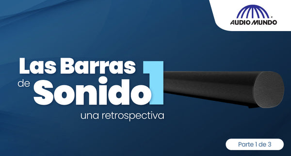 Las barras de sonido, una retrospectiva. Parte 1 de 3.