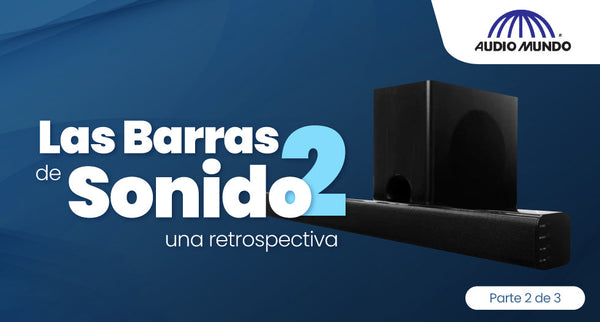 Las barras de sonido, una retrospectiva. Parte 2 de 3.