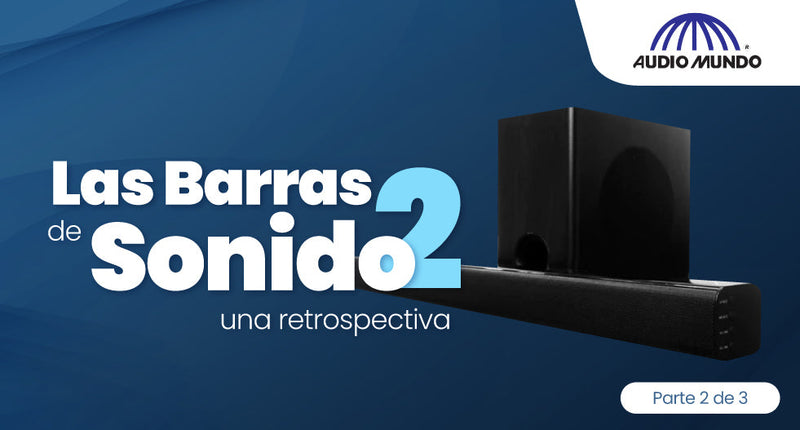 Las barras de sonido, una retrospectiva. Parte 2 de 3.