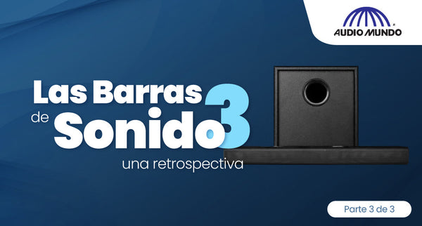 Las barras de sonido, una retrospectiva. Parte 3 de 3.