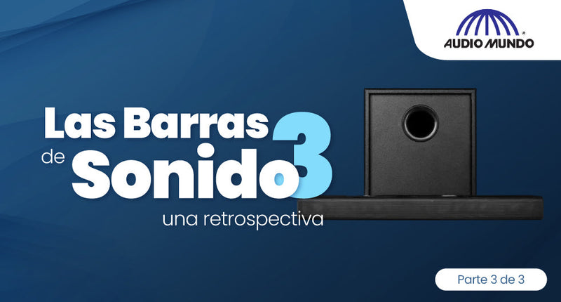 Las barras de sonido, una retrospectiva. Parte 3 de 3.