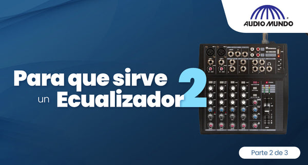 Saca provecho a tu ecualizador: Parte 2